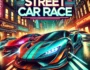 High-speed street car race in a vibrant cityscape at night, with sleek, modern cars zooming through illuminated streets. Glowing neon signs and bustling urban traffic add to the excitement of the race. 'Street Car Race' title prominently displayed.