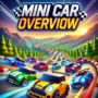 Mini car racing game with vibrant scenery and winding roads. Compact and colorful cars racing in a dynamic environment, featuring the title 'Mini Car Overview' prominently displayed.