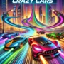 Crazy Cars racing game featuring high-speed cars on a neon-lit track with futuristic cityscape, dynamic motion effects, and thrilling race environment.