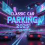 Next-gen car parking game Classic Car Parking 2025 logo amidst a dystopian cityscape, virtual reality parking, vintage vehicle challenges.